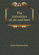 The Curiosities of Ale and Beer