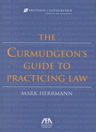 The Curmudgeon's Guide to Practicing Law [with Bookmark] - Herrman, Mark