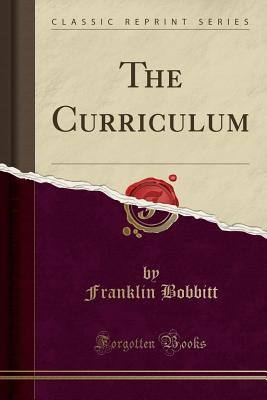 The Curriculum (Classic Reprint) - Bobbitt, Franklin