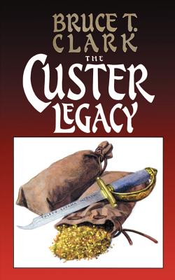 The Custer Legacy - Clark, Bruce T