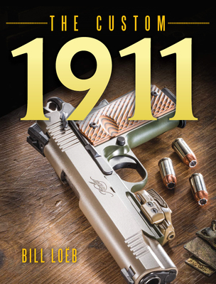 The Custom 1911 - Loeb, Bill