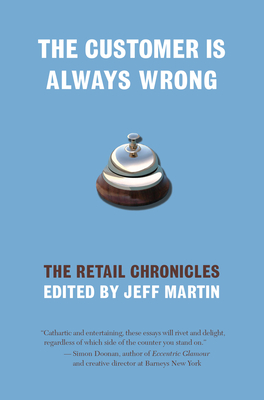The Customer Is Always Wrong: The Retail Chronicles - Martin, Jeff (Editor)