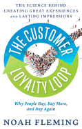 The Customer Loyalty Loop: The Science Behind Creating Great Experiences and Lasting Impressions