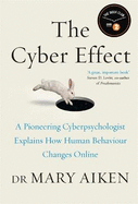 The Cyber Effect: A Pioneering Cyberpsychologist Explains How Human Behaviour Changes Online