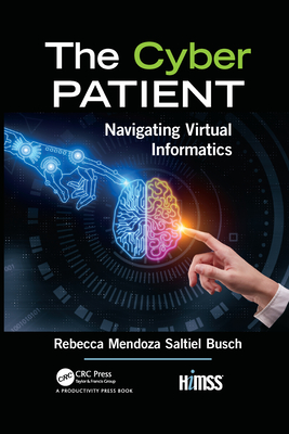 The Cyber Patient: Navigating Virtual Informatics - Mendoza Saltiel Busch, Rebecca
