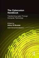 The Cyberunion Handbook: Transforming Labor Through Computer Technology: Transforming Labor Through Computer Technology