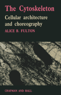 The Cytoskeleton: Cellular Architecture and Choreography