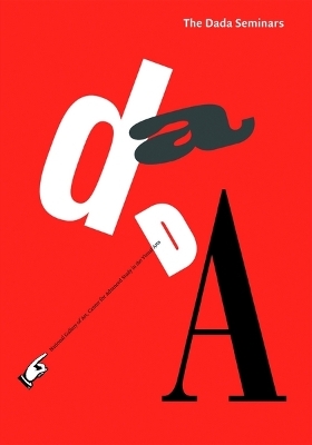 The Dada Seminars - Dickerman, Leah (Contributions by), and Joselit, David (Text by), and Baker, George, Sir (Text by)