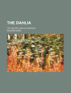 The Dahlia: Its History and Cultivation