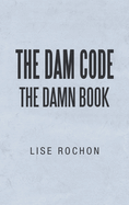 The Dam Code: The Damn Book