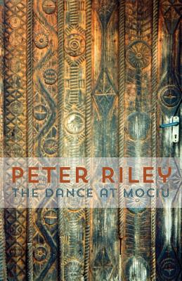 The Dance at Mociu - Riley, Peter
