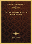 The Dancing Mouse: A Study in Animal Behavior