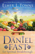 The Daniel Fast for Spiritual Breakthrough