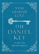 The Daniel Key: 20 Choices That Make All the Difference