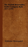 The Danish West Indies Under Company Rule 1671-1754