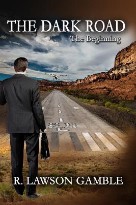 The Dark Road: The Beginning - Gamble, R Lawson