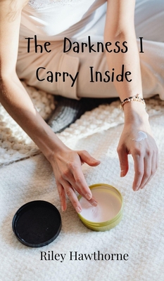 The Darkness I Carry Inside - Hawthorne, Riley