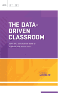 The Data-Driven Classroom: How Do I Use Student Data to Improve My Instruction? (ASCD Arias)