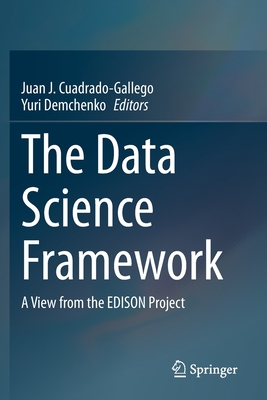 The Data Science Framework: A View from the EDISON Project - Cuadrado-Gallego, Juan J. (Editor), and Demchenko, Yuri (Editor)