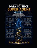 The Data Science Super Agent, Volume VI: The Complete Builder: Strategy, Judgment, Communication, Lifelong Learning, and Real-World Impact from First Principles