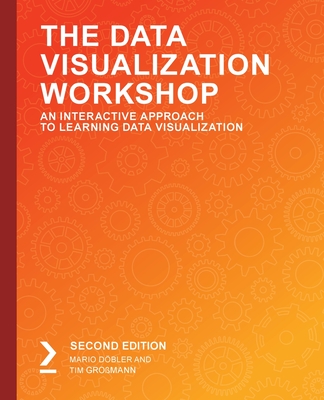 The Data Visualization Workshop: An Interactive Approach to Learning Data Visualization - D�bler, Mario, and Gro�mann, Tim