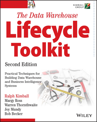 The Data Warehouse Lifecycle Toolkit - Kimball, Ralph, PH.D., and Ross, Margy, and Thornthwaite, Warren