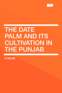 The date palm and its cultivation in the Punjab