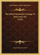 The Dated Alexander Coinage of Sidon and Ake (1916)