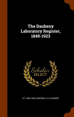The Daubeny Laboratory Register, 1849-1923 - Gunther, R T 1869-1940, and Daubeny, C G