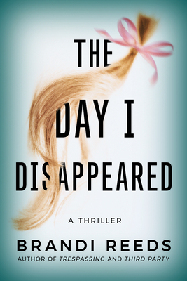 The Day I Disappeared: A Thriller - Reeds, Brandi