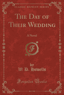 The Day of Their Wedding: A Novel (Classic Reprint)