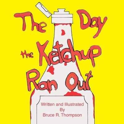 The Day the Ketchup Ran Out - Thompson, Bruce R