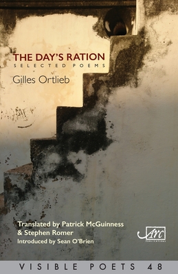 The Day's Ration: Selected Poems - Ortlieb, Gilles, and O'Brien, Sean (Introduction by), and McGuinness, Patrick (Translated by)