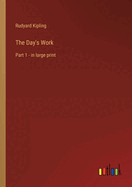 The Day's Work: Part 1 - in large print