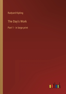 The Day's Work: Part 1 - in large print - Kipling, Rudyard