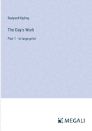 The Day's Work: Part 1 - in large print