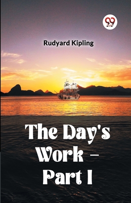 The Day's Work - Part I - Kipling, Rudyard