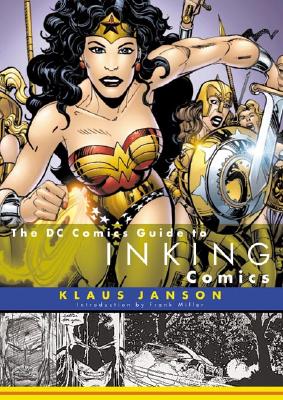 The DC Comics Guide to Inking Comics - Janson, Klaus, and Miller, Frank (Introduction by)