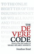 The De Vere Code: Proof of the True Author of Shake-Speares Sonnets