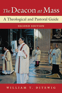 The Deacon at Mass: A Theological and Pastoral Guide