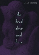 The Dead Alive and Busy