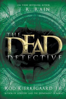 The Dead Detective - Rain, J R, and Kierkegaard, Jr Rod