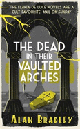 The Dead in Their Vaulted Arches: A Flavia de Luce Mystery Book 6