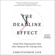 The Deadline Effect: How to Work Like It's the Last Minute--Before the Last Minute