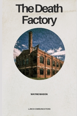 The Death Factory - Mason, Wayne