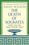 The Death of Socrates: Hero, Villain, Chatterbox, Saint