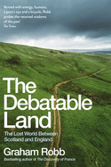 The Debatable Land: The Lost World Between Scotland and England