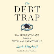 The Debt Trap: How Student Loans Became a National Catastrophe