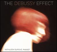 The Debussy Effect - Kathleen Supove (piano)