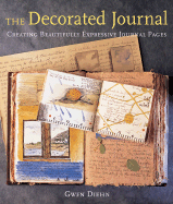 The Decorated Journal: Creating Beautifully Expressive Journal Pages